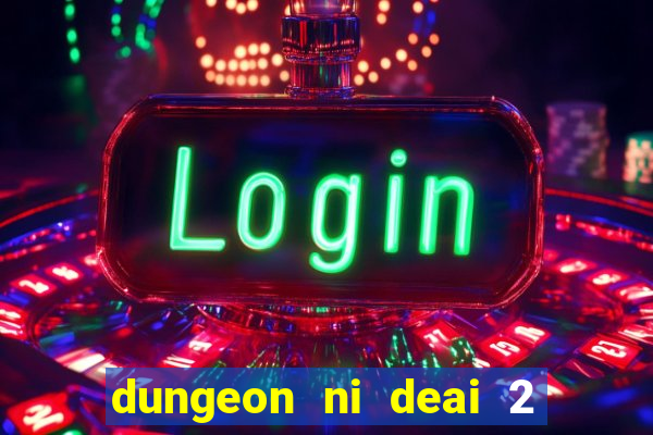 dungeon ni deai 2 temporada dublado data de lan amento